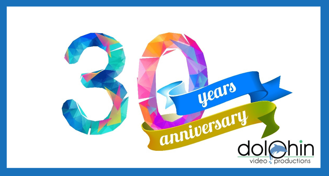 Dolphin Video Production Celebrates 30 Years!